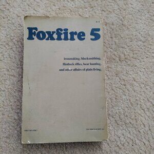 Foxfire 5 PB 1st Edition 1979 Ironmaking, Blacksmithing, Flintlock Rifles & More